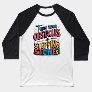 Turn Your Obstacles into Steppingstones Baseball T-Shirt